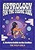 Astrology for the Cosmic So...