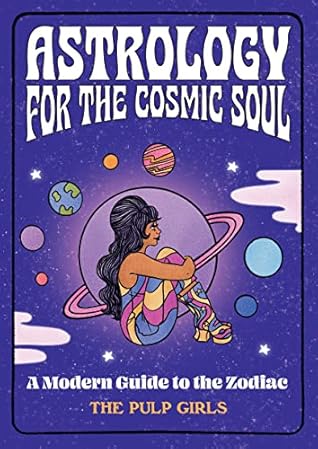 Astrology for the Cosmic Soul: A Modern Guide to the Zodiac