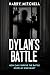 Dylan's Battle: How can I survive the battle inside of my own head? (Dylan's Full Story Book 1)