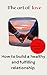 The Art of Love: How to Bui...