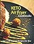 Keto Air Fryer Cookboos by Barbara Del Rio