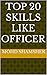 Top 20 Skills Like Officer