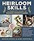 Heirloom Skills: A Complete Guide to Modern Homesteading