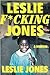 Leslie F*cking Jones