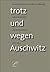 Trotz und wegen Auschwitz