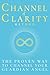 Channel of Clarity Method: ...