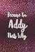Because I'm Addy Thats Why by Addy