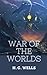The War of the Worlds: A Scientific Romance From The Best of English Authors: H. G. Wells (Annotated)