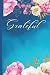Grateful: Gratitude Journal For Women. Daily Guide For Those Committed to Self-Care, Positivity, and Mindfullness