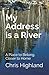 My Address is a River: A Place to Belong, Closer to Home