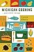 Michigan Cooking by Carole Eberly