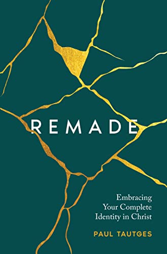 Remade: Embracing Your Complete Identity in Christ (Hardcover)