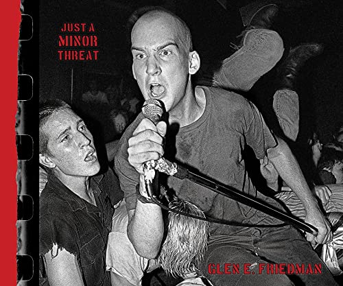 Just a Minor Threat: The Minor Threat Photographs of Glen E. Friedman (Hardcover)