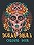 Sugar Skull Coloring Book: ...