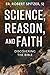 Science, Reason, and Faith:...