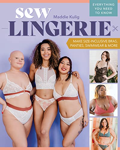 Sew Lingerie: Make Size-Inclusive Bras, Panties, Swimwear & More; Everything You Need to Know (Paperback)