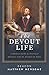 The Devout Life: A Modern G...