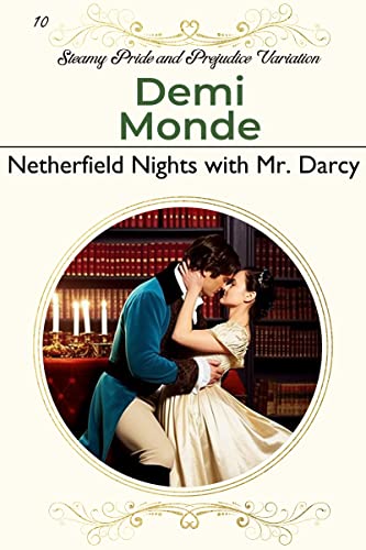 Netherfield Nights with Mr. Darcy: Steamy Pride and Prejudice Variation (Steamy Pride and Prejudice Variations)