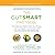 The GutSMART Protocol: Revitalize Your Health, Boost Your Energy, and Lose Weight in Just 14 Days with Your Personalized Gut-Healing Plan