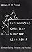 Introducing Christian Ministry Leadership by William D M Carrell
