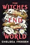 The Witches at the End of the World by Chelsea Iversen