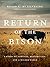 Return of the Bison: A Story of Survival, Restoration, and a Wilder World