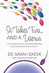 It Takes Two... And a Uterus: The Ultimate Guide to Understanding and Enhancing Your Fertility It Takes Two... And a Uterus: The Ultimate Guide to Understanding and Enhancing Your Fertility