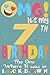 OMG It's my 7th birthday th...