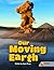 Our Moving Earth