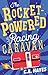 The Rocket-Powered Racing Caravan by C.E. Hayes