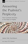 Answering the Psalmist's Perplexity: New Covenant Newness in the Book of Psalms