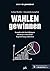 WAHLEN gewinnen: Komplexität durchdringen - Strategie entwickeln - Begeisterung entfachen