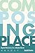 Composing Place: Digital Rhetorics for a Mobile World