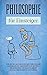 Philosophie für Einsteiger:...