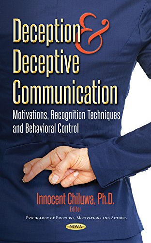 Deception & Deceptive Communication: Motivations, Recognition Techniques and Behavioral Control (Psychology of Emotions, Motivations and Actions)