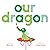 Our Dragon