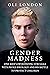 Gender Madness: One Man's D...