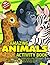 Amazing Animals Activity Book: 101 Awesome Activities: Mazes, Word Puzzles, Animal Facts, Color-by-Number, Jokes, Dot-to-Dot, How-to-Draw, Word Search, Coloring Pages + More! For Kids Ages 4-10