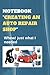 NOTEBOOK "CREATING AN AUTO REPAIR SHOP": Whew! just what I needed