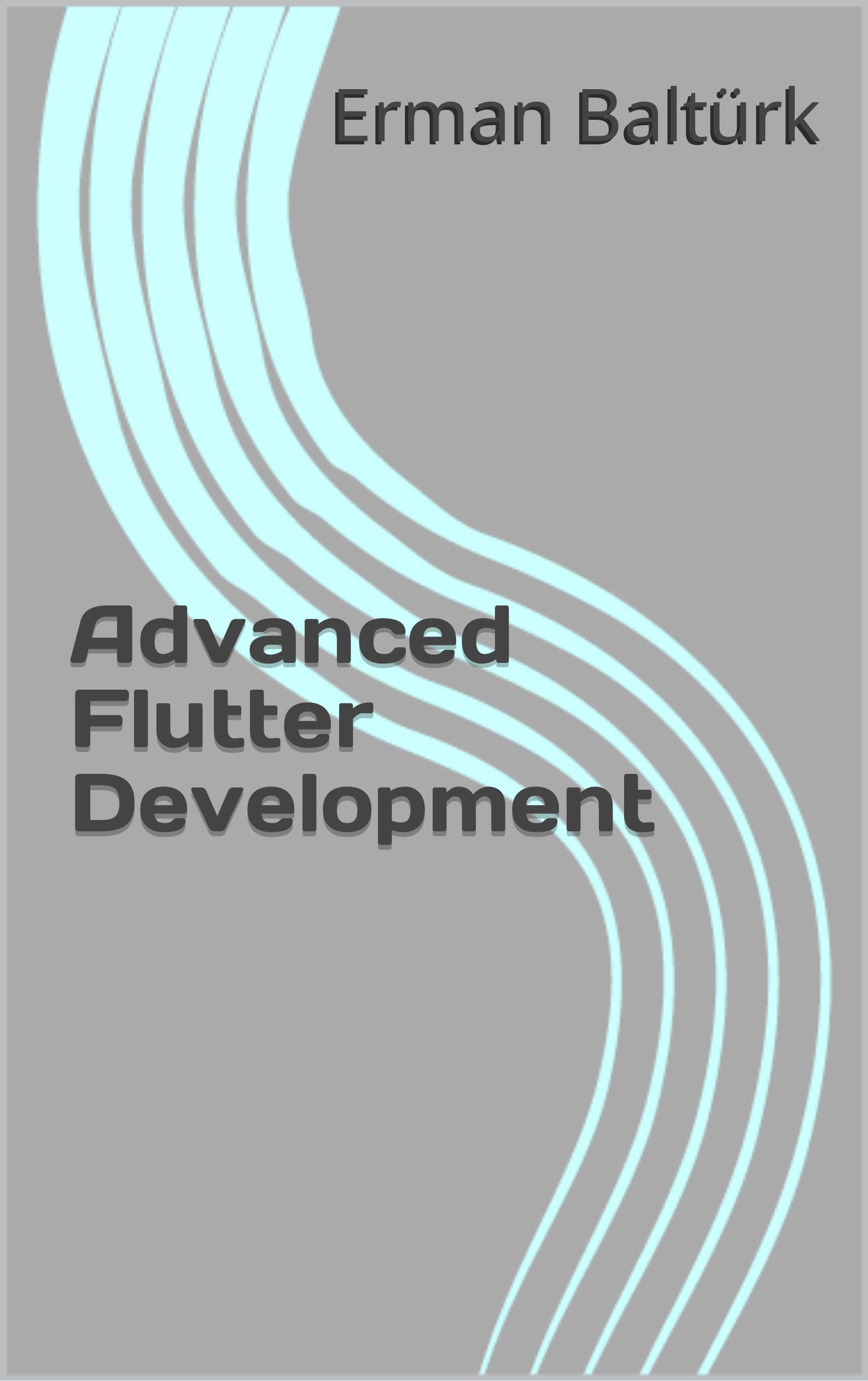 Advanced Flutter Development (Kindle Edition)