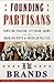 Founding Partisans: Hamilton, Madison, Jefferson, Adams and the Brawling Birth of American Politics