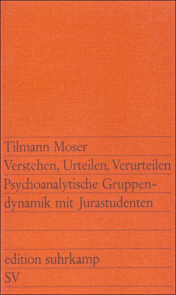 Verstehen, Urteilen, Verurteilen: Psychoanalyt. Gruppendynamik mit Jurastudenten (Edition Suhrkamp ; 880) (German Edition)