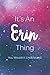 It's An Erin Thing You Woul...