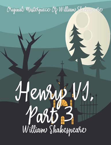 Henry VI, Part 3 By William Shakespeare Annotated.