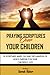 Praying Scriptures Over Your Children: 30 scriptures based on daily declaration of God's purpose for your children's lives