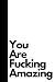 You Are Fucking Amazing: In...