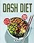Dash Diet: Dash Diet Cookbook for Beginners with 21 Day Meal Plan: Low Sodium Recipes to Lower Your Blood Pressure and Live Healthy