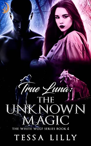True Luna: The Unknown Magic (White Wolf #4)