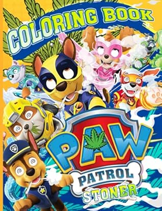 Paw Patrol Stoner Coloring Book: Great Paw Patrol Stoner Trippy Psychedelic Coloring Books For Kids And Adults With Newest Unofficial Images