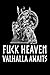 Fuck Heaven Valhalla Awaits by Erik Erikson